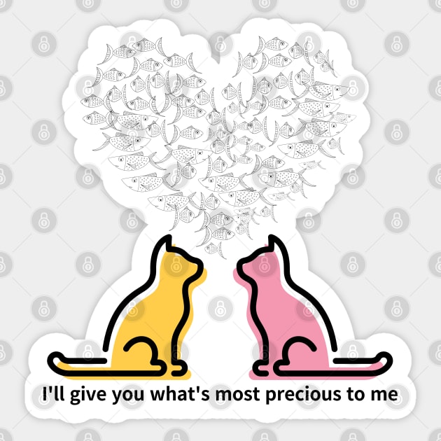 I'll give you what's most precious to me,cats Sticker by zzzozzo